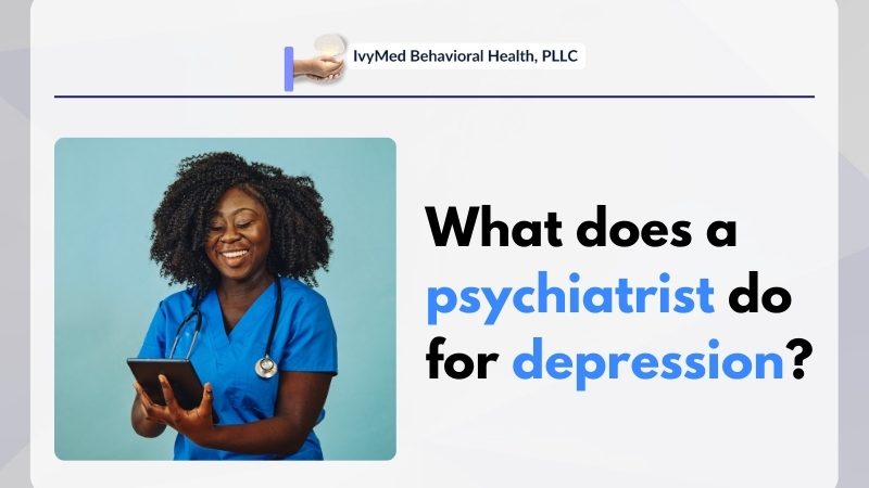 What does a psychiatrist do for depression